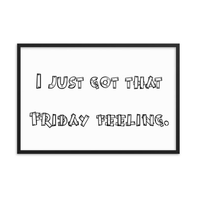 I just got that Friday feeling. - Matte Paper Framed Poster Funny quotes 7819067