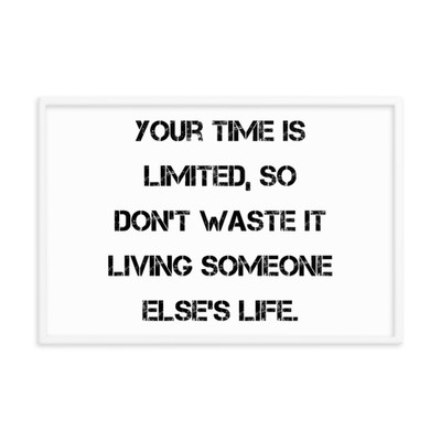 Your time is limited, so don't waste it living someone else's life. - Matte Paper Framed Poster Motivational quotes 7815064