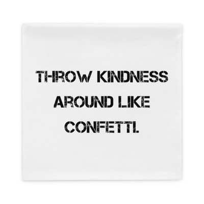 Throw kindness around like confetti. - Pillow Case Motivational quotes 7815306