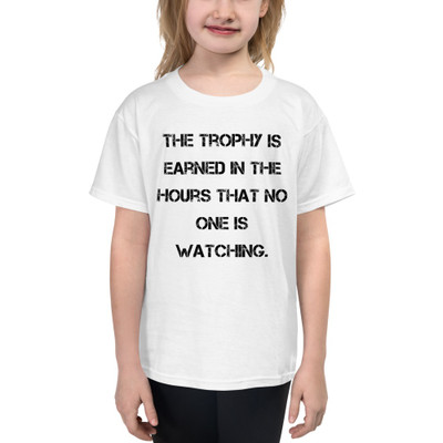 The trophy is earned in the hours that no one is watching. - Youth Lightweight Fashion T-Shirt Motivational quotes 7815613