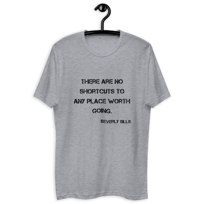 There are no shortcuts to any place worth going. - Beverly Sills - Fitted Long Sleeve Crew Motivational quotes 7815945