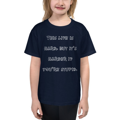 This life is hard, but it's harder if you're stupid. - Youth Lightweight Fashion T-Shirt Funny quotes 7819649