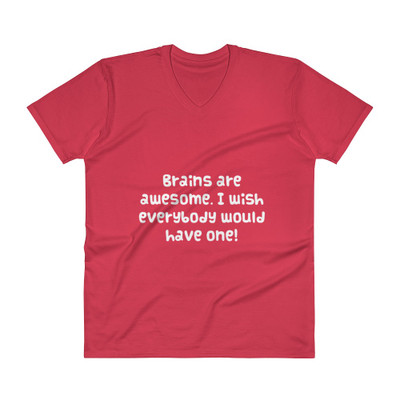 Brains are awesome. I wish everybody would have one! - Lightweight Fashion V-Neck T-Shirt Funny quotes 7818473