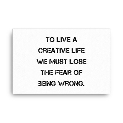 To live a creative life we must lose the fear of being wrong. - Canvas Motivational quotes 7814227
