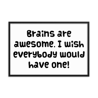 Brains are awesome. I wish everybody would have one! - Matte Paper Framed Poster Funny quotes 7818576