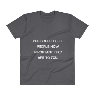 You should tell people how important they are to you. - Lightweight Fashion V-Neck T-Shirt Motivational quotes 7814515