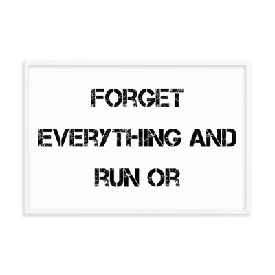 Forget everything and run or - Matte Paper Framed Poster Motivational quotes 7814562