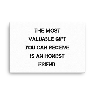 The most valuable gift you can receive is an honest friend. - Canvas Motivational quotes 7814344