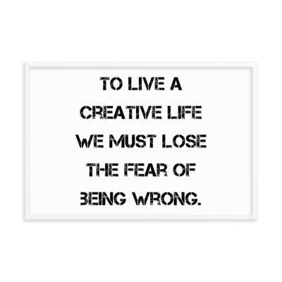 To live a creative life we must lose the fear of being wrong. - Matte Paper Framed Poster Motivational quotes 7814544