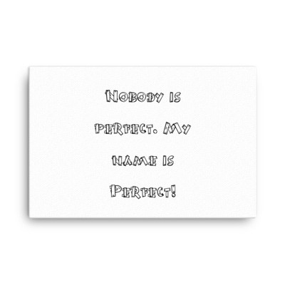 Nobody is perfect. My name is Perfect! - Canvas Funny quotes 7819036