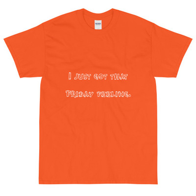 I just got that Friday feeling. - Ultra Cotton T-Shirt Funny quotes 7819106