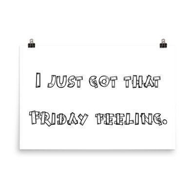 I just got that Friday feeling. - Paper Poster Funny quotes 7819046