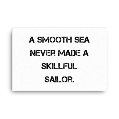 A smooth sea never made a skillful sailor. - Canvas Motivational quotes 7814608
