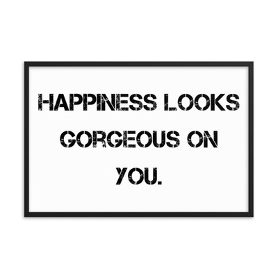 Happiness looks gorgeous on you. - Matte Paper Framed Poster Motivational quotes 7815013