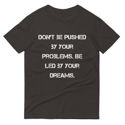 Don't be pushed by your problems. Be led by your dreams. - Lightweight Fashion Short Sleeve T-Shirt Motivational quotes 7814687