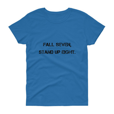 Fall seven, stand up eight. - Ladies Cotton Short Sleeve T-Shirt Motivational quotes 7814979