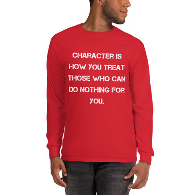 Character is how you treat those who can do nothing for you. - Ultra Cotton Long Sleeve T-Shirt Motivational quotes 7814872