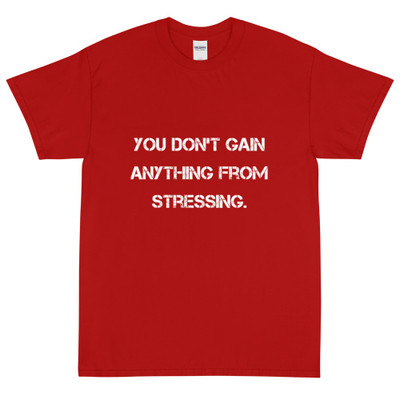 You don't gain anything from stressing. - Ultra Cotton T-Shirt Motivational quotes 7814757