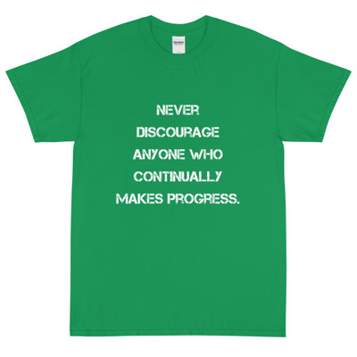 Never discourage anyone who continually makes progress. - Ultra Cotton T-Shirt Motivational quotes 7814906