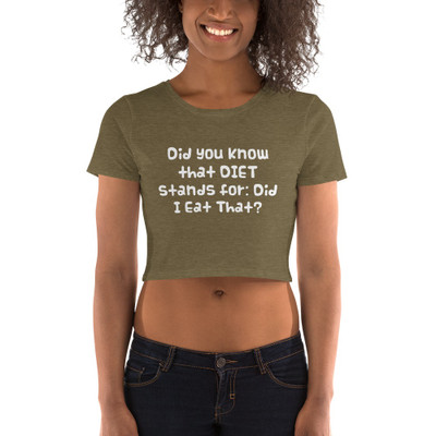Did you know that DIET stands for: Did I Eat That? - Women's Crop Tee Funny quotes 7827328