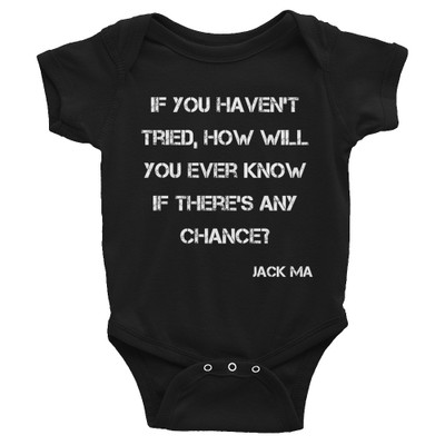 If you haven't tried, how will you ever know if there's any chance? - Jack Ma - Infant Baby Rib Bodysuit Motivational quotes 7830270