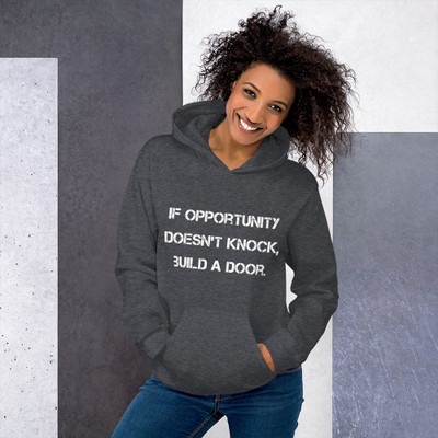 If opportunity doesn't knock, build a door. - Unisex Hooded Sweatshirt Motivational quotes 7826206