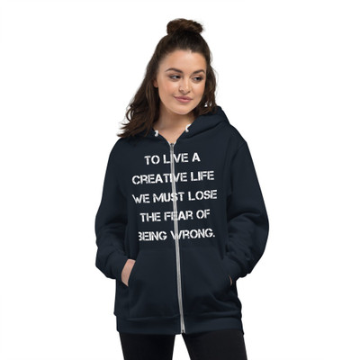 To live a creative life we must lose the fear of being wrong. - Unisex Flex Fleece Zip Hoodie Motivational quotes 7825106