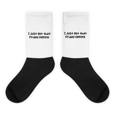 I just got that Friday feeling. - Black Foot Socks Funny quotes 7827712