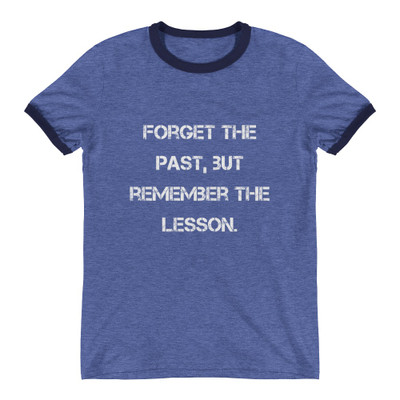Forget the past, but remember the lesson. - Lightweight Ringer Tee Motivational quotes 7830850