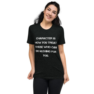 Character is how you treat those who can do nothing for you. - Unisex Triblend Short Sleeve T-Shirt Motivational quotes 7827966