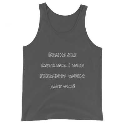 Brains are awesome. I wish everybody would have one! - Unisex Jersey Tank Funny quotes 7830445