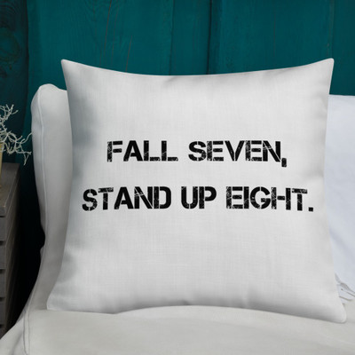 Fall seven, stand up eight. - Premium Pillow Motivational quotes 7828806