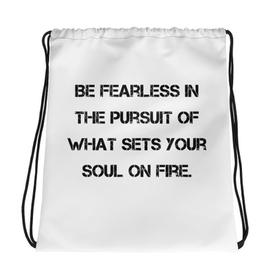 Be fearless in the pursuit of what sets your soul on fire. - Drawstring Bag Motivational quotes 7832322