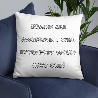 Brains are awesome. I wish everybody would have one! - Pillow Funny quotes 7819764