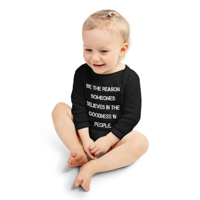 Be the reason someones believes in the goodness in people. - Infant Long Sleeve Baby Rib Bodysuit Motivational quotes 7830872
