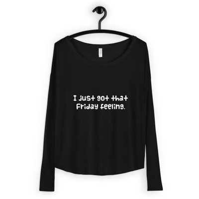 I just got that Friday feeling. - Women's Flowy Long Sleeve Tee with 2x1 Sleeves Funny quotes 7827882