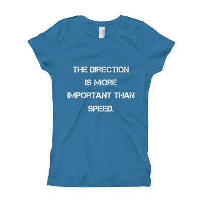 The direction is more important than speed. - Girl's The Princess Tee Motivational quotes 7823247