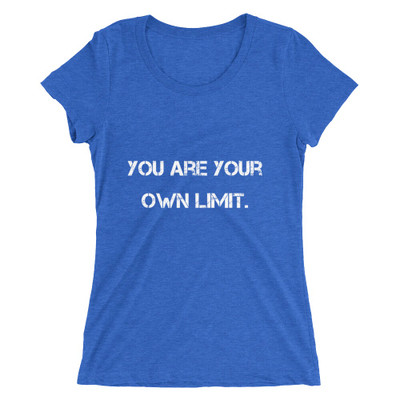 You are your own limit. - Ladies' Triblend Short Sleeve T-Shirt Motivational quotes 7826646