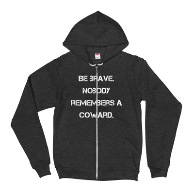 Be brave. Nobody remembers a coward. - Unisex Flex Fleece Zip Hoodie Motivational quotes 7825068
