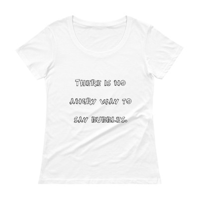 There is no angry way to say bubbles. - Ladies Sheer Scoopneck T-Shirt Funny quotes 7820958