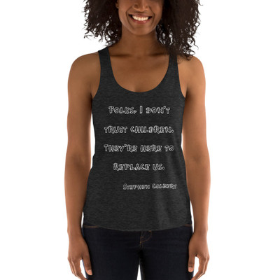 Folks, I don't trust children. They're here to replace us. - Stephen Colbert - Women's Tri-Blend Racerback Tank Funny quotes 7823617