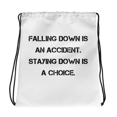 Falling down is an accident. Staying down is a choice. - Drawstring Bag Motivational quotes 7831870
