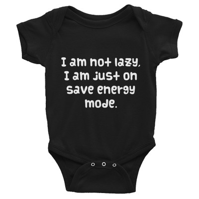 I am not lazy, I am just on save energy mode. - Infant Baby Rib Bodysuit Funny quotes 7829329