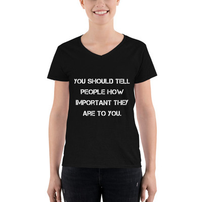 You should tell people how important they are to you. - Lightweight V-Neck T-Shirt Motivational quotes 7831885