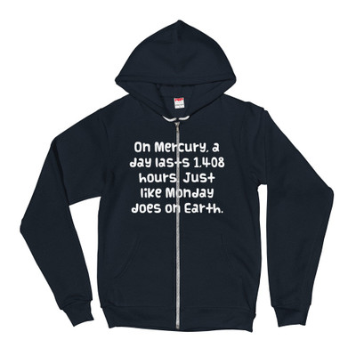On Mercury, a day lasts 1,408 hours. Just like Monday does on Earth. - Unisex Flex Fleece Zip Hoodie Funny quotes 7824274