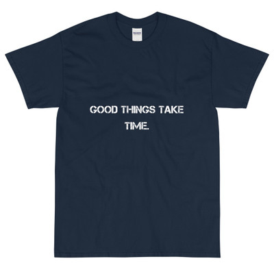 Good things take time. - Ultra Cotton T-Shirt Motivational quotes 7814547