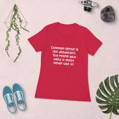 Common sense is like deodorant. The people who need it most never use it! - Ladies' The Boyfriend Tee Funny quotes 7822107