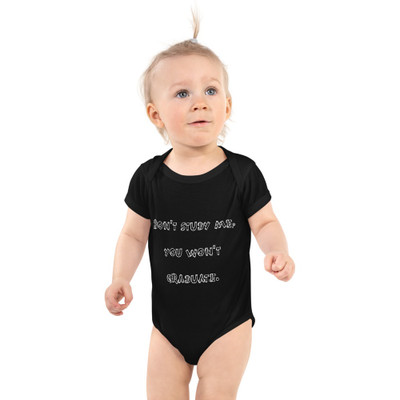 Don't study me, you won't graduate. - Infant Baby Rib Bodysuit Funny quotes 7829676