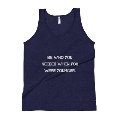 Be who you needed when you were younger. - Unisex Soft Tri-Blend Tank Motivational quotes 7824628