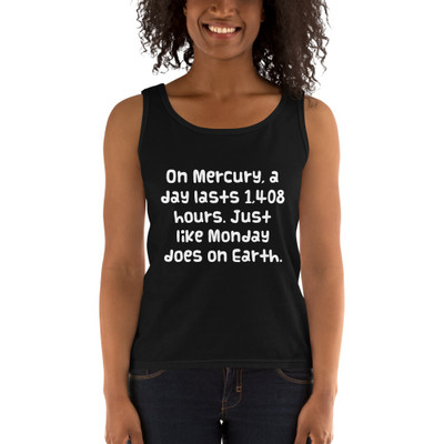 On Mercury, a day lasts 1,408 hours. Just like Monday does on Earth. - Ladies Missy Fit Ringspun Tank Top Funny quotes 7820983